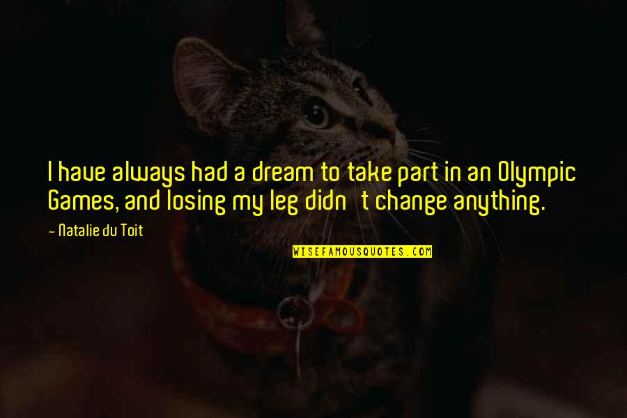 Losing Games Quotes By Natalie Du Toit: I have always had a dream to take Losing Games Quotes By Natalie Du Toit: I have always had a dream to take