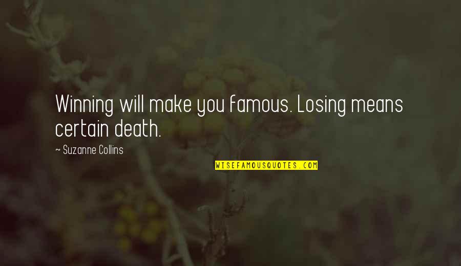 Losing Games Quotes By Suzanne Collins: Winning will make you famous. Losing means certain Losing Games Quotes By Suzanne Collins: Winning will make you famous. Losing means certain