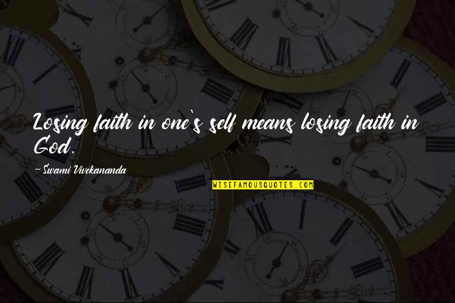 Losing God Quotes By Swami Vivekananda: Losing faith in one's self means losing faith