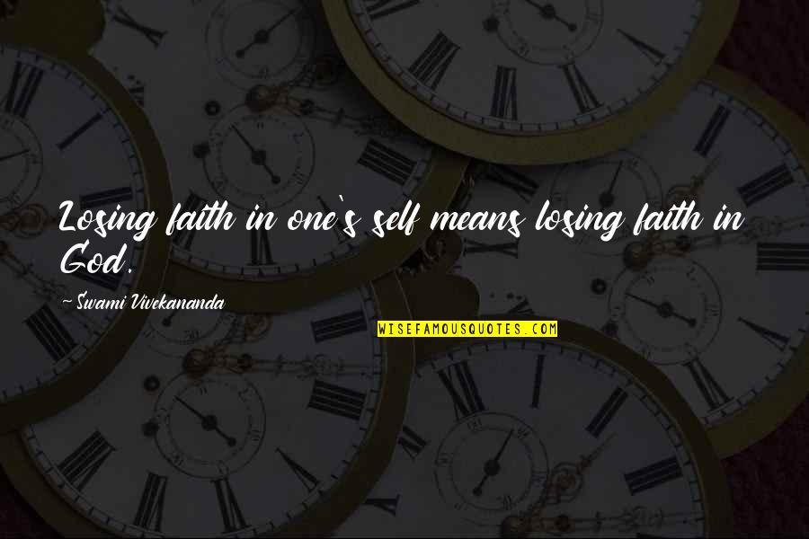 Losing God Quotes By Swami Vivekananda: Losing faith in one's self means losing faith Losing God Quotes By Swami Vivekananda: Losing faith in one's self means losing faith