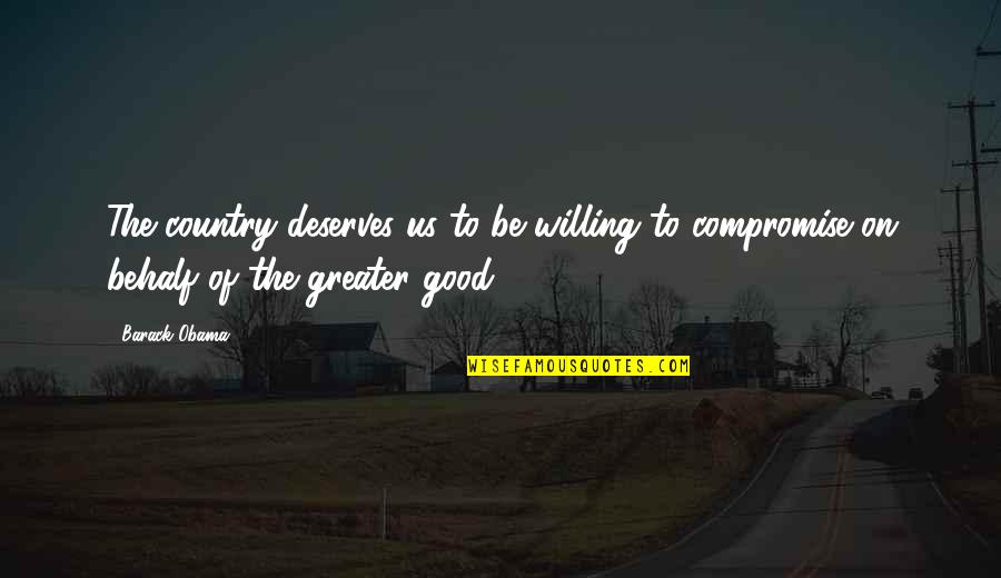 Losing Gracefully Quotes By Barack Obama: The country deserves us to be willing to