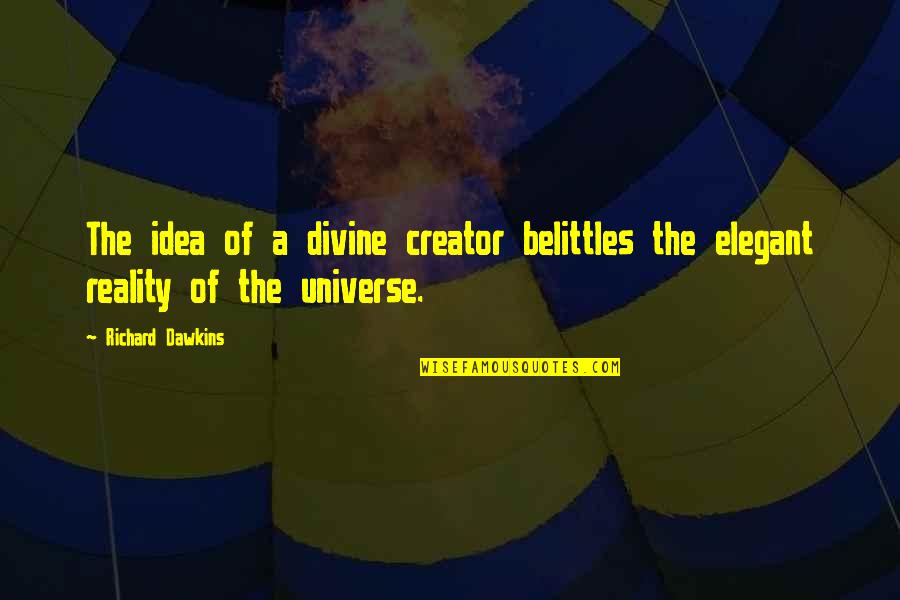 Losing Gracefully Quotes By Richard Dawkins: The idea of a divine creator belittles the