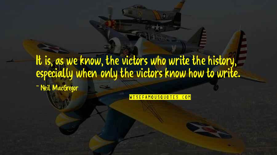 Losing Grandmother Quotes By Neil MacGregor: It is, as we know, the victors who