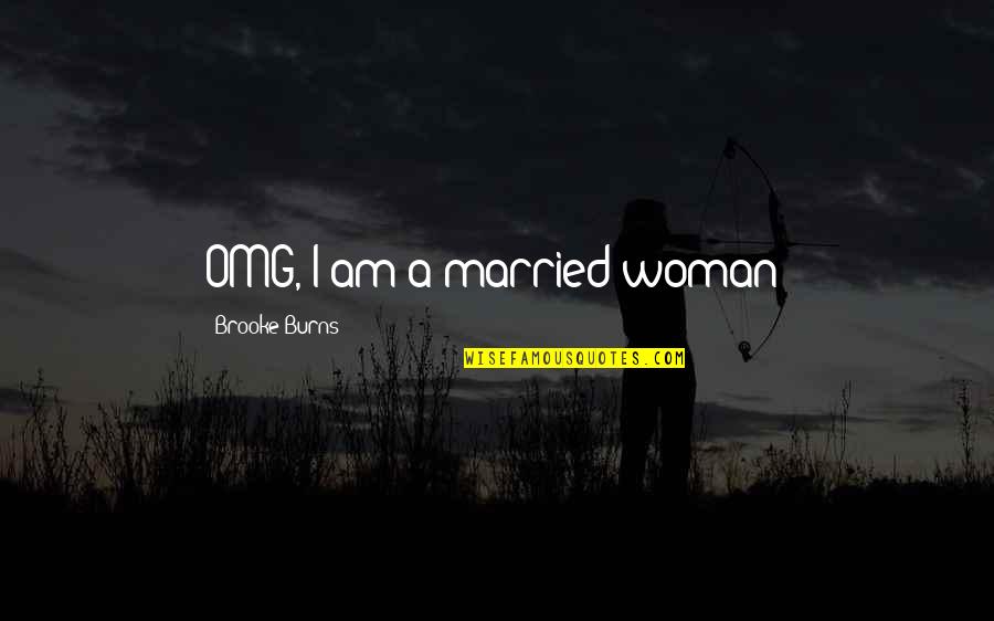 Losing Grip Quotes By Brooke Burns: OMG, I am a married woman!