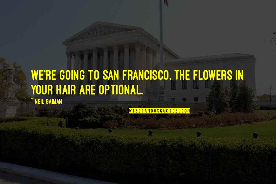 Losing Her Picture Quotes By Neil Gaiman: We're going to San Francisco. The flowers in