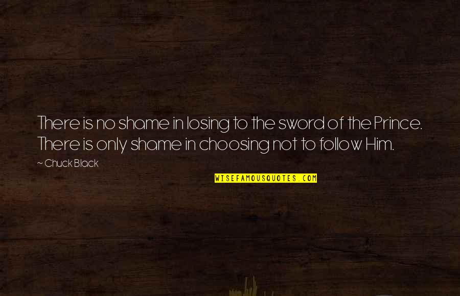 Losing Him Quotes By Chuck Black: There is no shame in losing to the Losing Him Quotes By Chuck Black: There is no shame in losing to the
