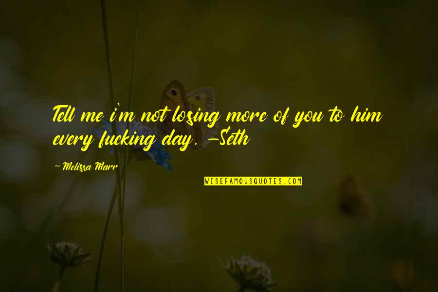 Losing Him Quotes By Melissa Marr: Tell me i'm not losing more of you