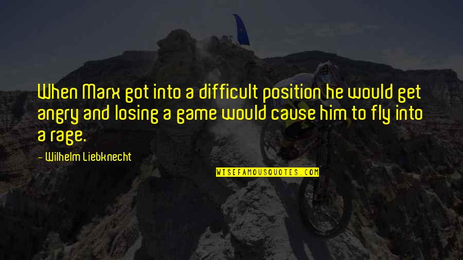 Losing Him Quotes By Wilhelm Liebknecht: When Marx got into a difficult position he Losing Him Quotes By Wilhelm Liebknecht: When Marx got into a difficult position he