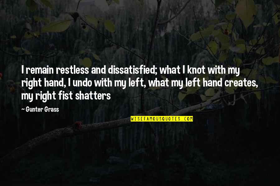 Losing Him To Another Girl Quotes By Gunter Grass: I remain restless and dissatisfied; what I knot