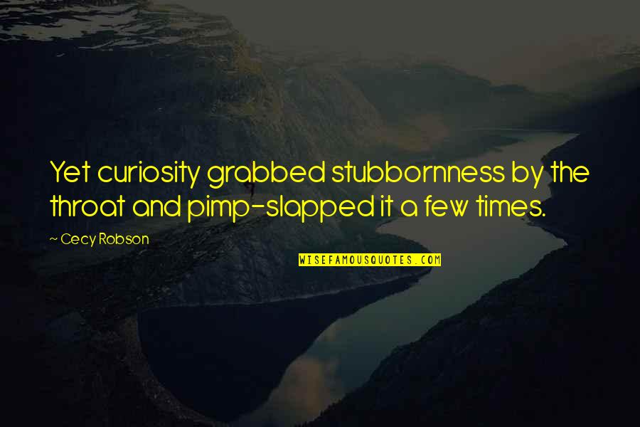 Losing Hope Colleen Hoover Quotes By Cecy Robson: Yet curiosity grabbed stubbornness by the throat and