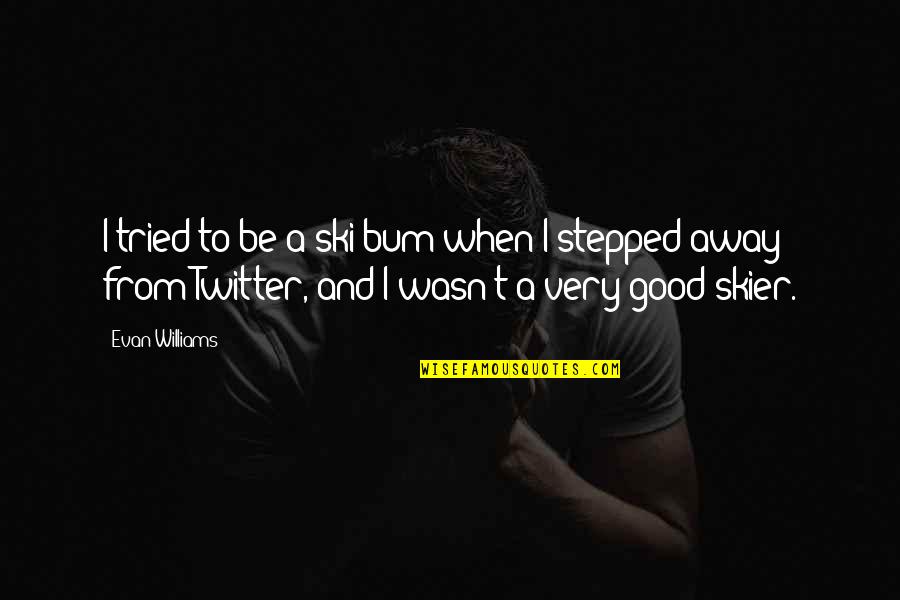 Losing Hope Colleen Hoover Quotes By Evan Williams: I tried to be a ski bum when Losing Hope Colleen Hoover Quotes By Evan Williams: I tried to be a ski bum when
