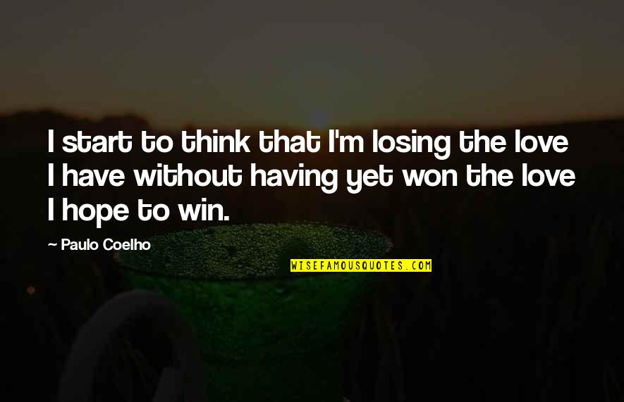 Losing Hope For Love Quotes By Paulo Coelho: I start to think that I'm losing the