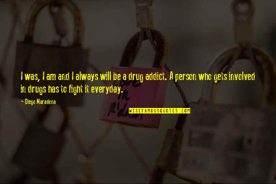 Losing Hope In God Quotes By Diego Maradona: I was, I am and I always will Losing Hope In God Quotes By Diego Maradona: I was, I am and I always will