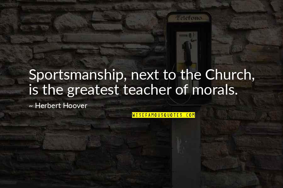 Losing Hope In Yourself Quotes By Herbert Hoover: Sportsmanship, next to the Church, is the greatest