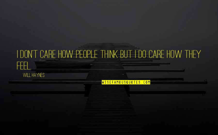 Losing Hope In Yourself Quotes By Will Haynes: I don't care how people think but I