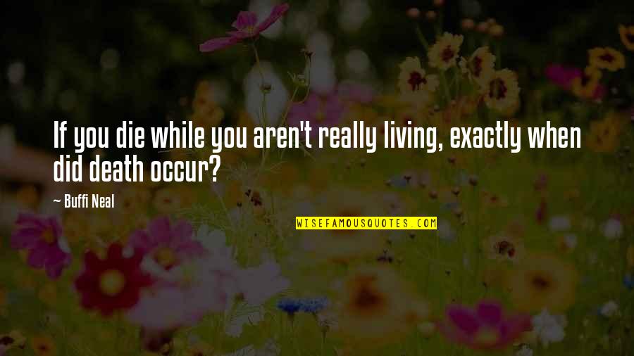 Losing In Football Quotes By Buffi Neal: If you die while you aren't really living,