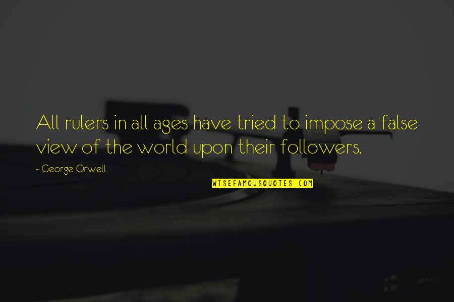 Losing Interest In Him Quotes By George Orwell: All rulers in all ages have tried to