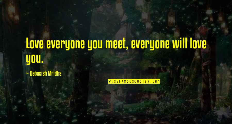 Losing Interest In Life Quotes By Debasish Mridha: Love everyone you meet, everyone will love you.