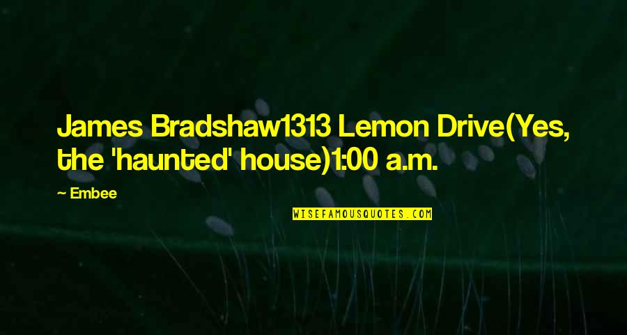 Losing Interests Quotes By Embee: James Bradshaw1313 Lemon Drive(Yes, the 'haunted' house)1:00 a.m.