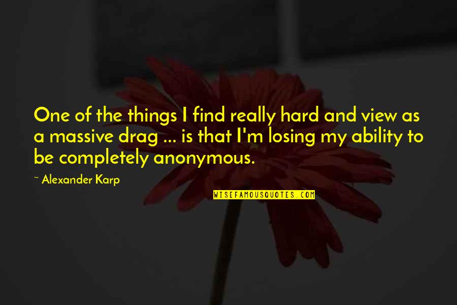 Losing Is Hard Quotes By Alexander Karp: One of the things I find really hard Losing Is Hard Quotes By Alexander Karp: One of the things I find really hard
