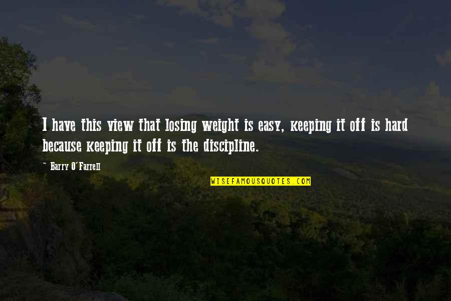 Losing Is Hard Quotes By Barry O'Farrell: I have this view that losing weight is Losing Is Hard Quotes By Barry O'Farrell: I have this view that losing weight is