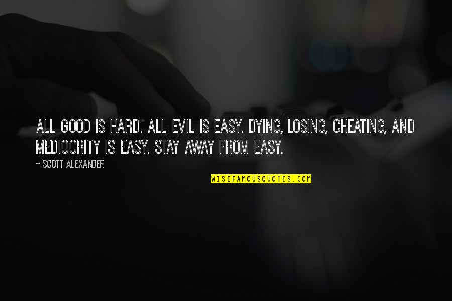Losing Is Hard Quotes By Scott Alexander: All good is hard. All evil is easy. Losing Is Hard Quotes By Scott Alexander: All good is hard. All evil is easy.