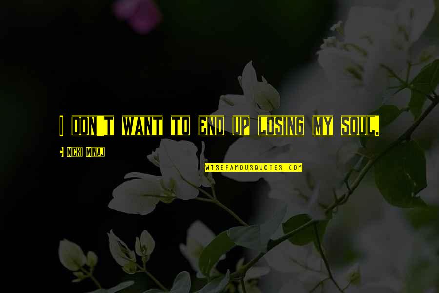 Losing Is Not The End Quotes By Nicki Minaj: I don't want to end up losing my