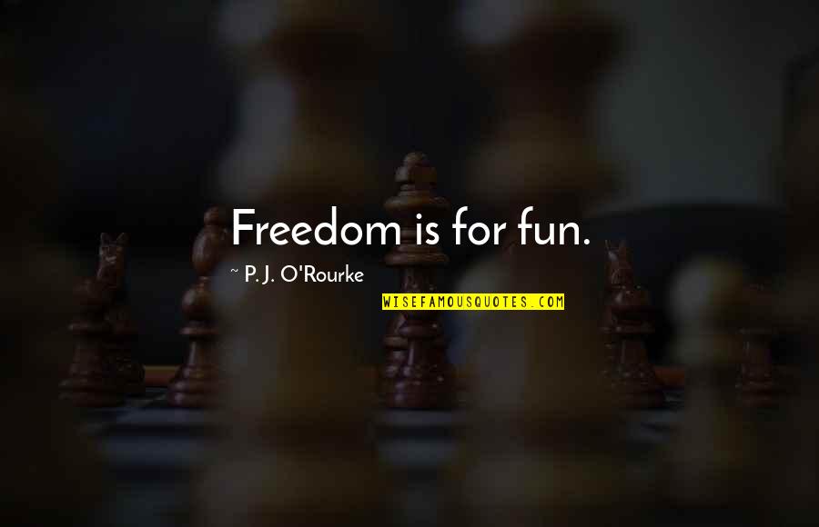 Losing Is Not The End Quotes By P. J. O'Rourke: Freedom is for fun.