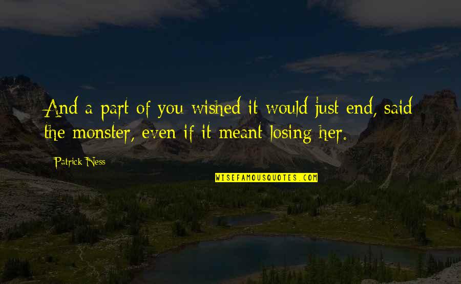 Losing Is Not The End Quotes By Patrick Ness: And a part of you wished it would