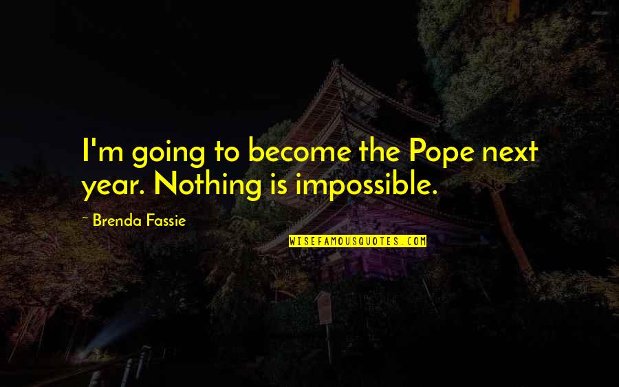 Losing Isn't Everything Quotes By Brenda Fassie: I'm going to become the Pope next year.