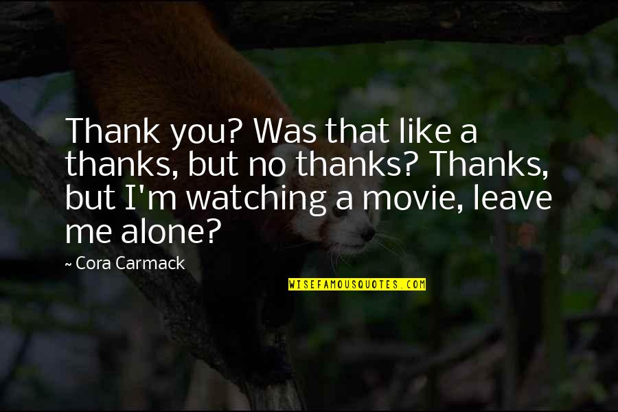 Losing It Cora Carmack Quotes By Cora Carmack: Thank you? Was that like a thanks, but