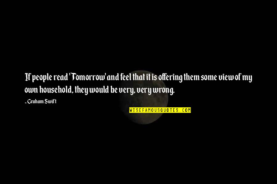 Losing Job Funny Quotes By Graham Swift: If people read 'Tomorrow' and feel that it Losing Job Funny Quotes By Graham Swift: If people read 'Tomorrow' and feel that it