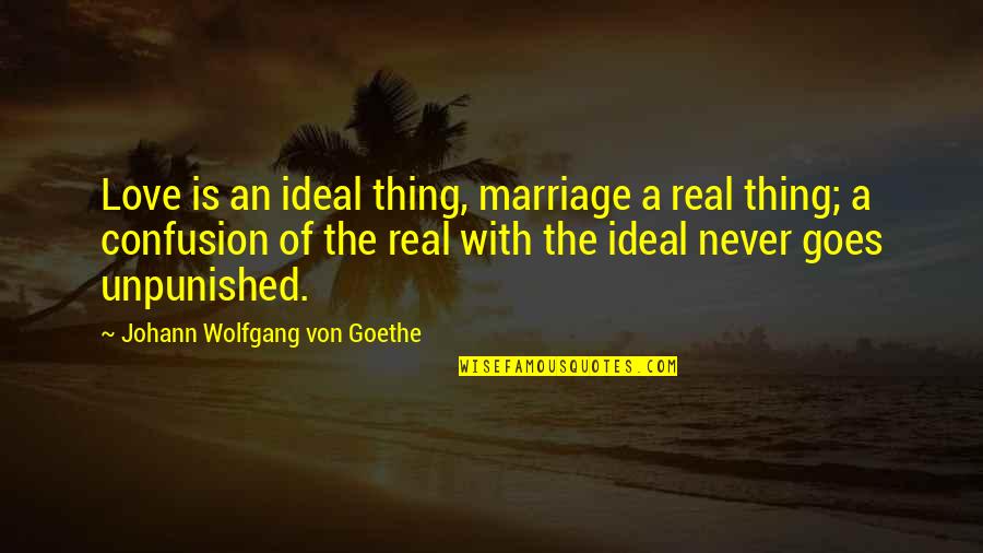 Losing Keys Quotes By Johann Wolfgang Von Goethe: Love is an ideal thing, marriage a real