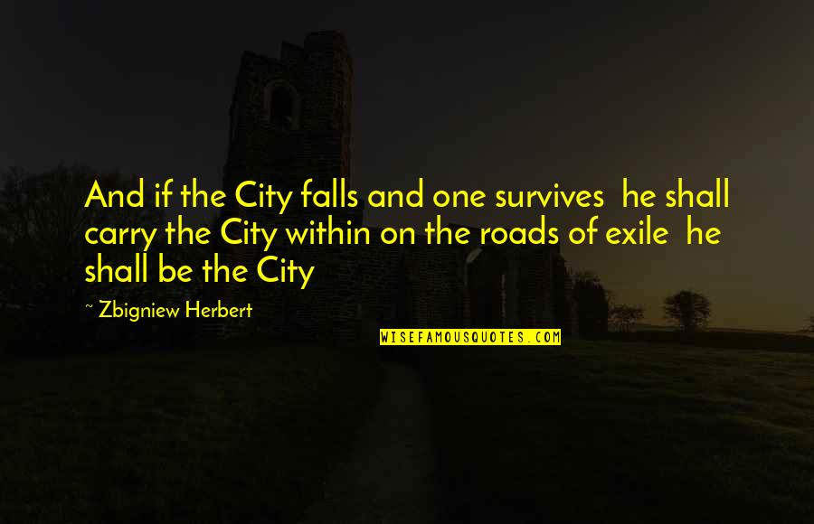 Losing Love Phobia Quotes By Zbigniew Herbert: And if the City falls and one survives