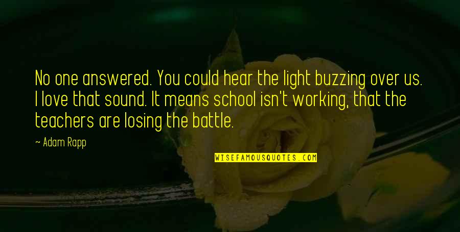 Losing Love Quotes By Adam Rapp: No one answered. You could hear the light