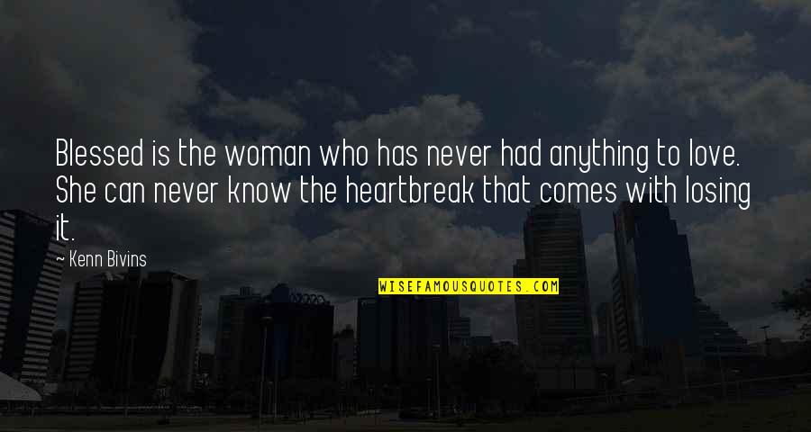 Losing Love Quotes By Kenn Bivins: Blessed is the woman who has never had