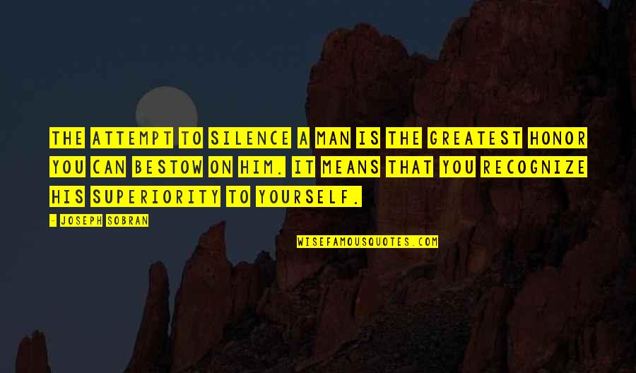 Losing Love To Someone Else Quotes By Joseph Sobran: The attempt to silence a man is the Losing Love To Someone Else Quotes By Joseph Sobran: The attempt to silence a man is the