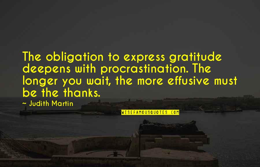 Losing Love To Someone Else Quotes By Judith Martin: The obligation to express gratitude deepens with procrastination.