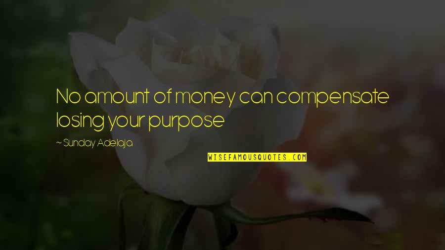 Losing Love Your Life Quotes By Sunday Adelaja: No amount of money can compensate losing your