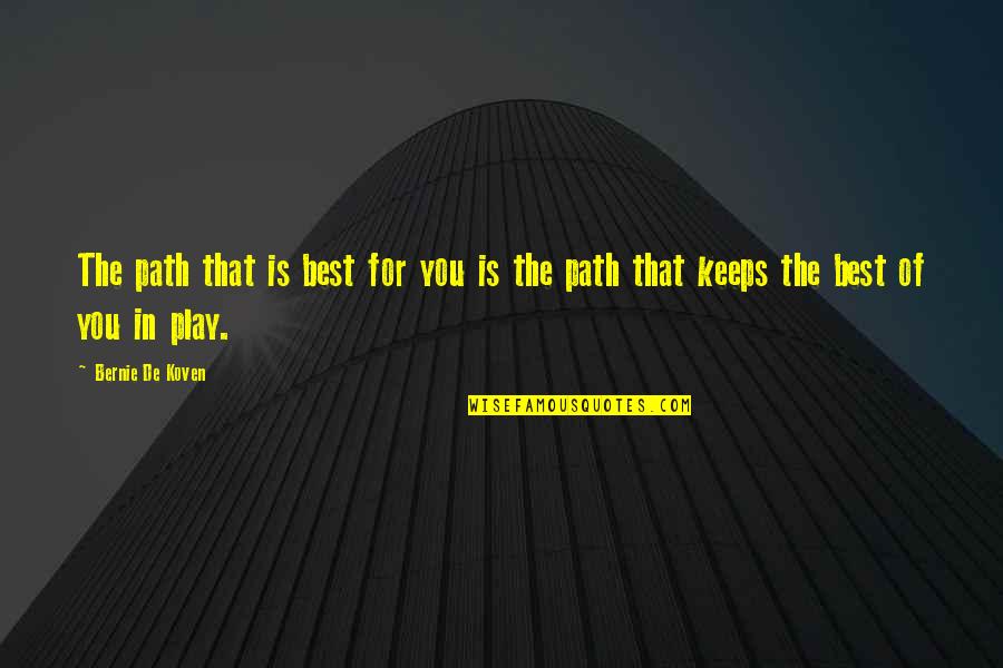 Losing Loved One Quotes By Bernie De Koven: The path that is best for you is