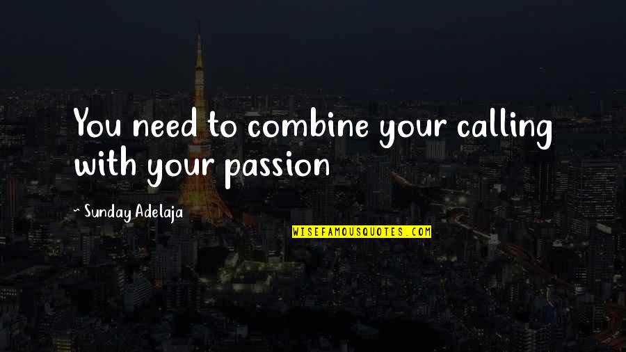 Losing Marbles Quotes By Sunday Adelaja: You need to combine your calling with your