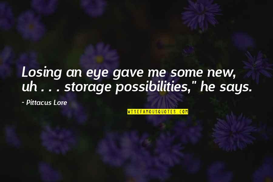 Losing Me Quotes By Pittacus Lore: Losing an eye gave me some new, uh