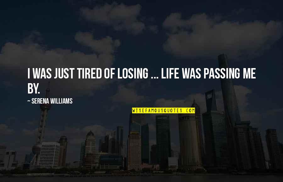 Losing Me Quotes By Serena Williams: I was just tired of losing ... Life