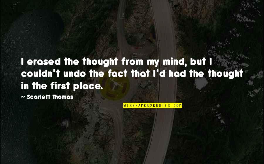 Losing Momentum Quotes By Scarlett Thomas: I erased the thought from my mind, but Losing Momentum Quotes By Scarlett Thomas: I erased the thought from my mind, but