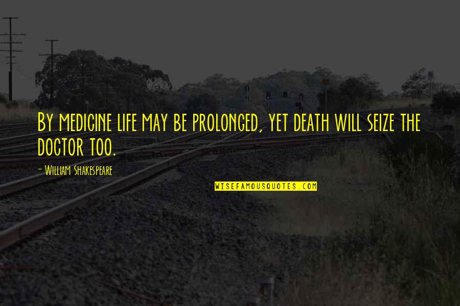 Losing Momentum Quotes By William Shakespeare: By medicine life may be prolonged, yet death
