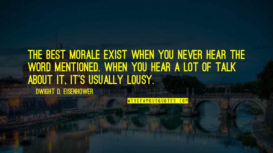 Losing My Best Friend To Death Quotes By Dwight D. Eisenhower: The best morale exist when you never hear Losing My Best Friend To Death Quotes By Dwight D. Eisenhower: The best morale exist when you never hear