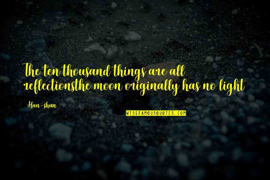 Losing My Brother Quotes By Han-shan: The ten thousand things are all reflectionsthe moon