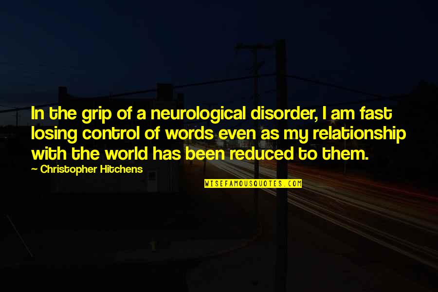 Losing My Grip Quotes By Christopher Hitchens: In the grip of a neurological disorder, I Losing My Grip Quotes By Christopher Hitchens: In the grip of a neurological disorder, I