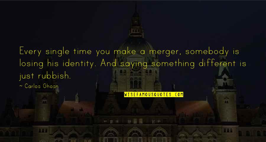 Losing My Identity Quotes By Carlos Ghosn: Every single time you make a merger, somebody