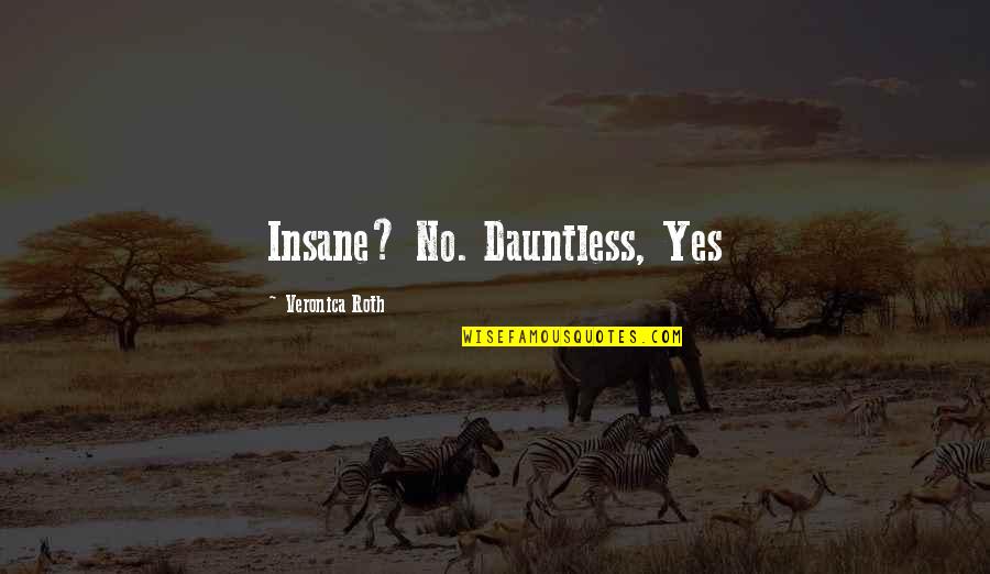 Losing My Identity Quotes By Veronica Roth: Insane? No. Dauntless, Yes